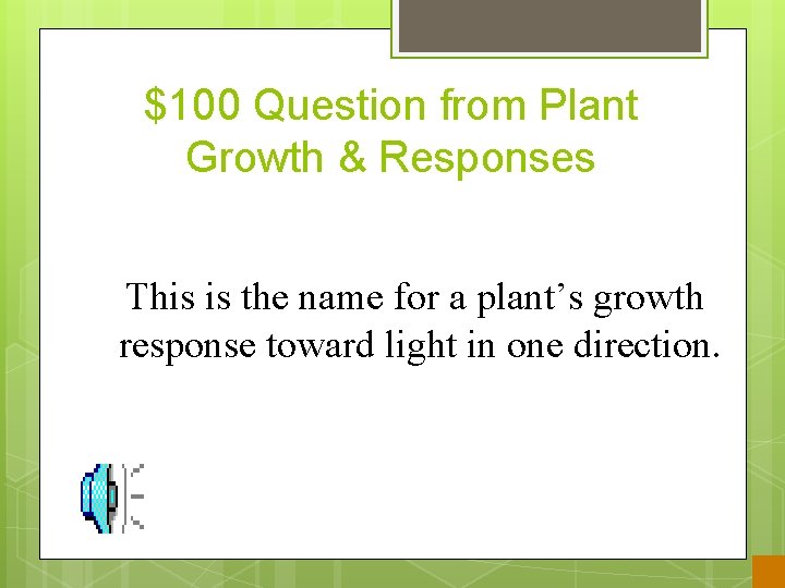 $100 Question from Plant Growth & Responses This is the name for a plant’s