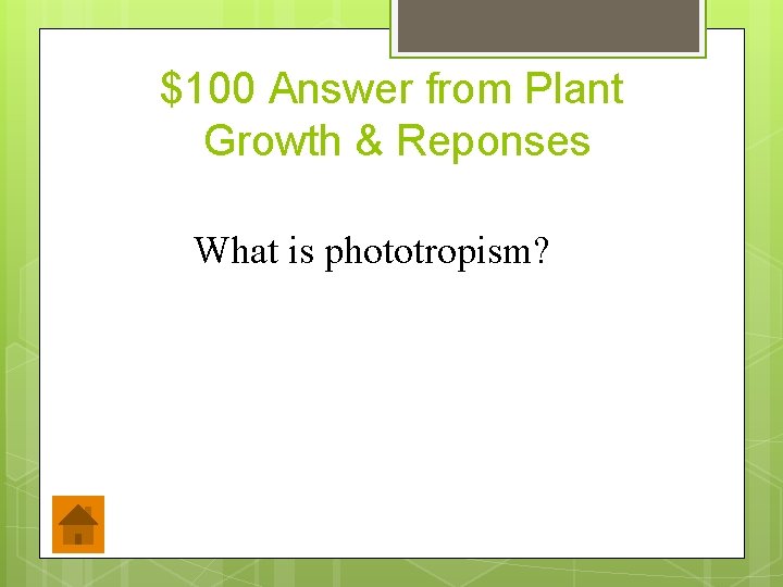 $100 Answer from Plant Growth & Reponses What is phototropism? 