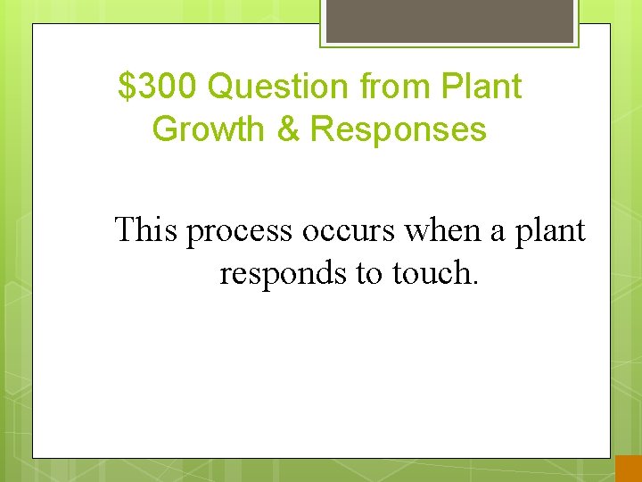 $300 Question from Plant Growth & Responses This process occurs when a plant responds