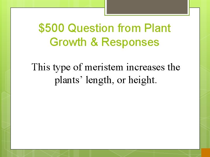 $500 Question from Plant Growth & Responses This type of meristem increases the plants’