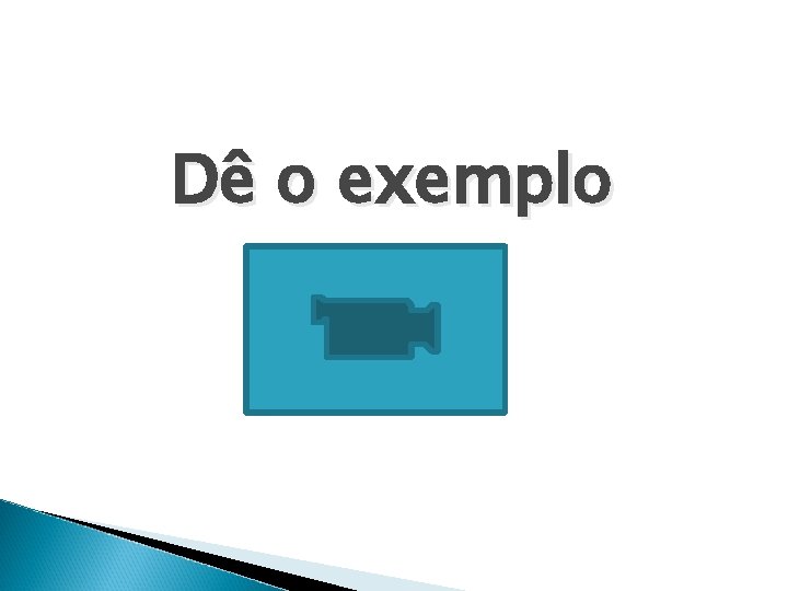 Dê o exemplo 