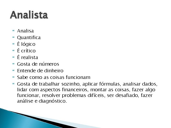 Analista Analisa Quantifica É lógico É crítico É realista Gosta de números Entende de