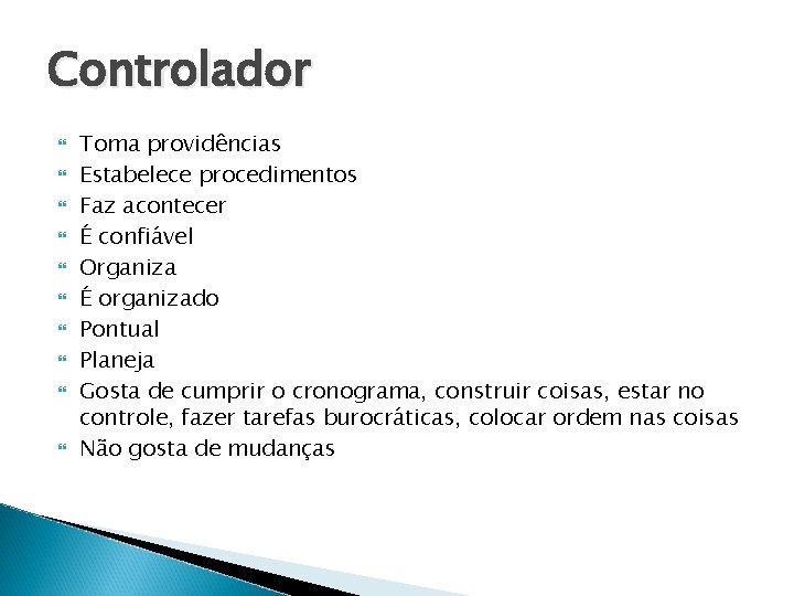 Controlador Toma providências Estabelece procedimentos Faz acontecer É confiável Organiza É organizado Pontual Planeja