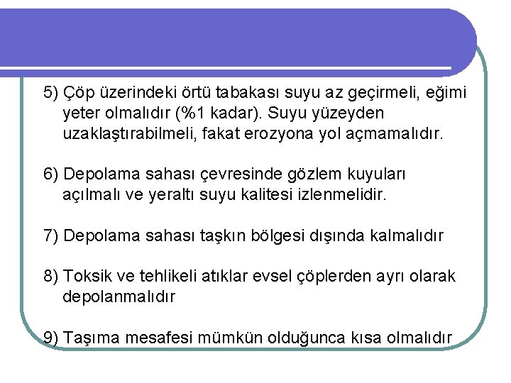 5) Çöp üzerindeki örtü tabakası suyu az geçirmeli, eğimi yeter olmalıdır (%1 kadar). Suyu