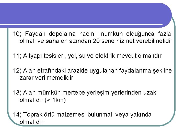 10) Faydalı depolama hacmi mümkün olduğunca fazla olmalı ve saha en azından 20 sene