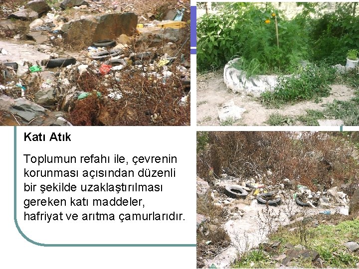 Katı Atık Toplumun refahı ile, çevrenin korunması açısından düzenli bir şekilde uzaklaştırılması gereken katı