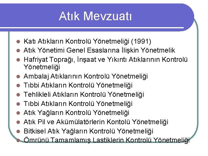 Atık Mevzuatı l l l Katı Atıkların Kontrolü Yönetmeliği (1991) Atık Yönetimi Genel Esaslarına