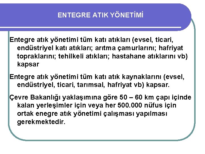 ENTEGRE ATIK YÖNETİMİ Entegre atık yönetimi tüm katı atıkları (evsel, ticari, endüstriyel katı atıkları;