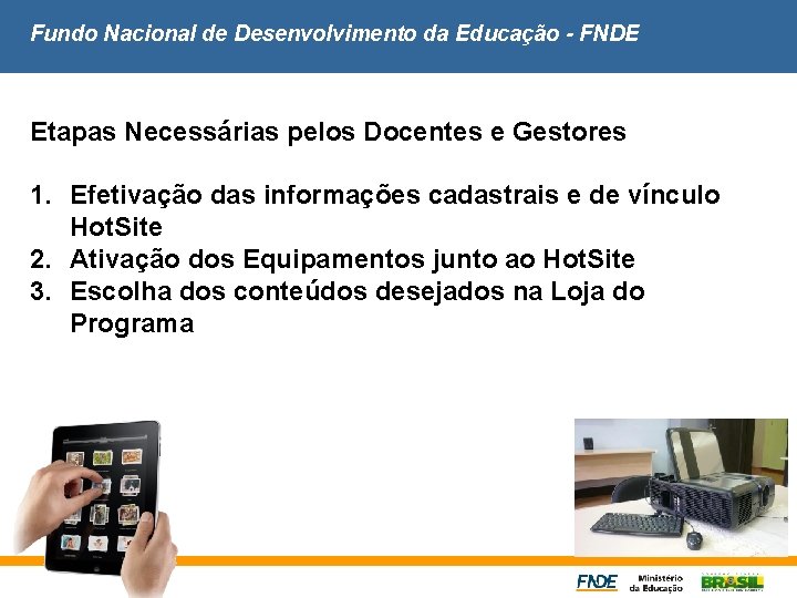Fundo Nacional de Desenvolvimento da Educação - FNDE Etapas Necessárias pelos Docentes e Gestores