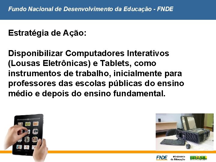 Fundo Nacional de Desenvolvimento da Educação - FNDE Estratégia de Ação: Disponibilizar Computadores Interativos