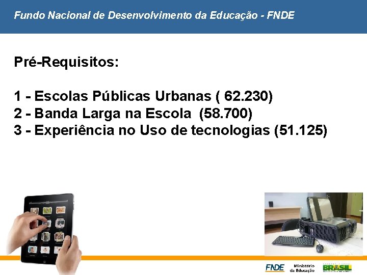 Fundo Nacional de Desenvolvimento da Educação - FNDE Pré-Requisitos: 1 - Escolas Públicas Urbanas