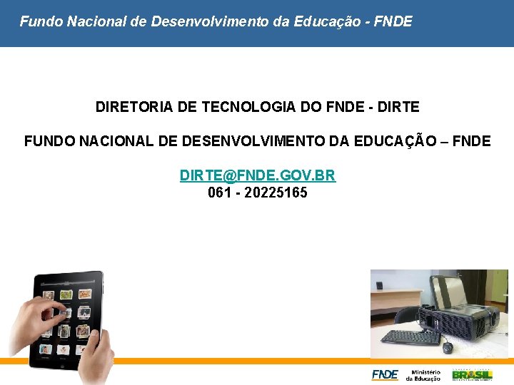 Fundo Nacional de Desenvolvimento da Educação - FNDE DIRETORIA DE TECNOLOGIA DO FNDE -