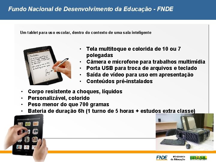 Fundo Nacional de Desenvolvimento da Educação - FNDE Um tablet para uso escolar, dentro