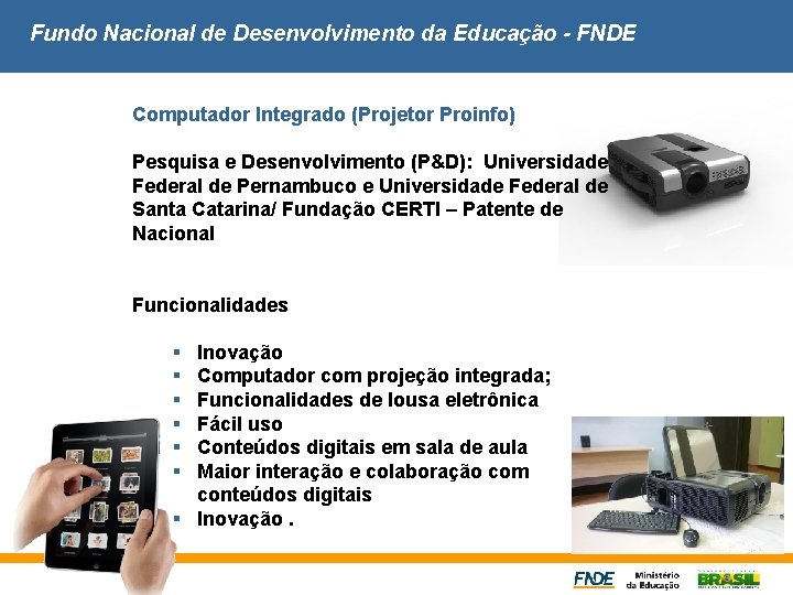 Fundo Nacional de Desenvolvimento da Educação - FNDE Computador Integrado (Projetor Proinfo) Pesquisa e