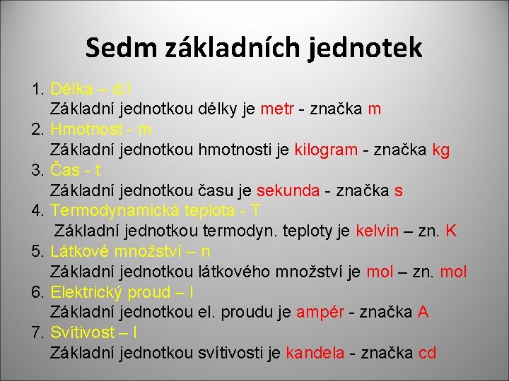 Sedm základních jednotek 1. Délka – d. l Základní jednotkou délky je metr -
