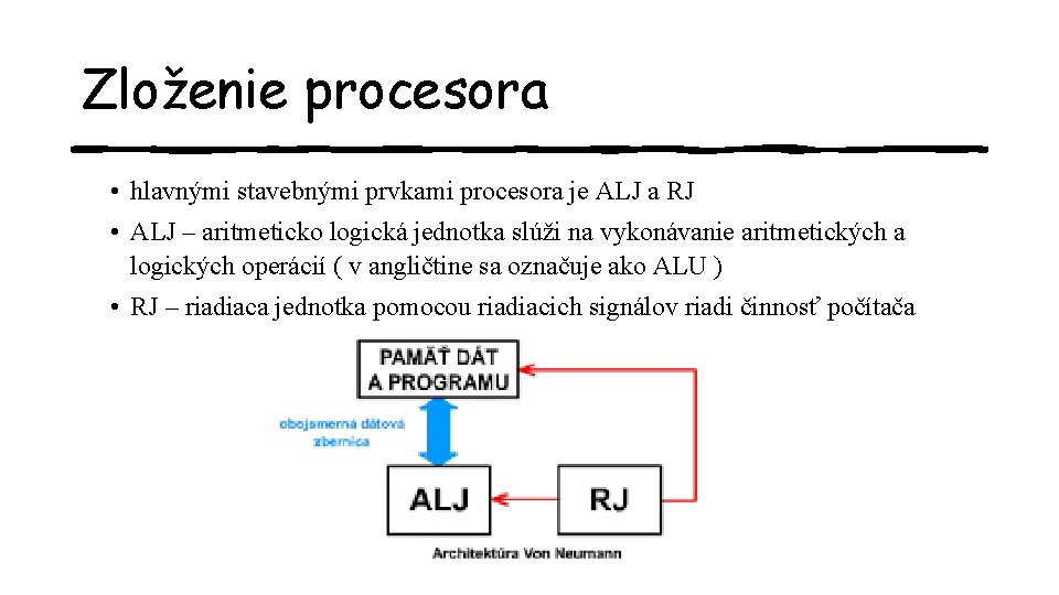 Zloženie procesora • hlavnými stavebnými prvkami procesora je ALJ a RJ • ALJ –