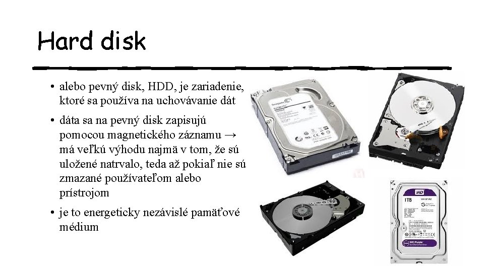 Hard disk • alebo pevný disk, HDD, je zariadenie, ktoré sa používa na uchovávanie