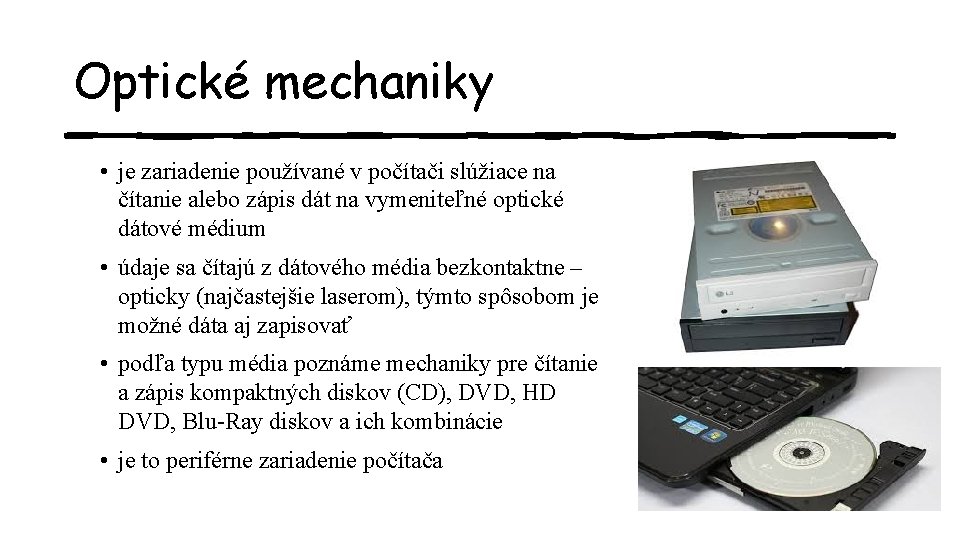 Optické mechaniky • je zariadenie používané v počítači slúžiace na čítanie alebo zápis dát