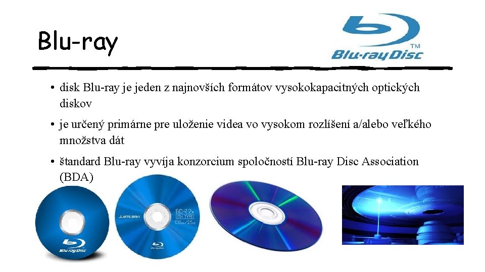 Blu-ray • disk Blu-ray je jeden z najnovších formátov vysokokapacitných optických diskov • je