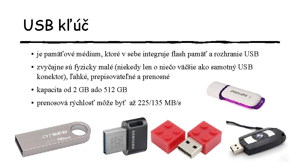 USB kľúč • je pamäťové médium, ktoré v sebe integruje flash pamäť a rozhranie