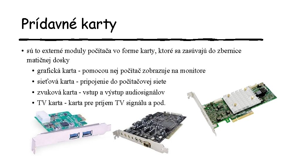 Prídavné karty • sú to externé moduly počítača vo forme karty, ktoré sa zasúvajú