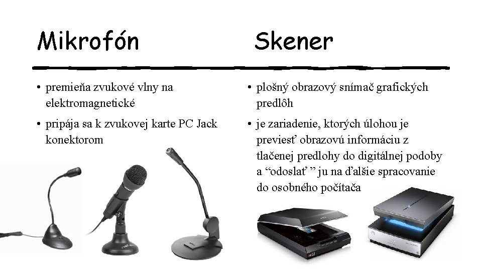 Mikrofón Skener • premieňa zvukové vlny na elektromagnetické • plošný obrazový snímač grafických predlôh