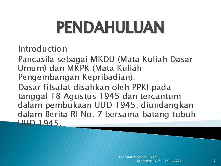 PENDAHULUAN Introduction Pancasila sebagai MKDU (Mata Kuliah Dasar Umum) dan MKPK (Mata Kuliah Pengembangan