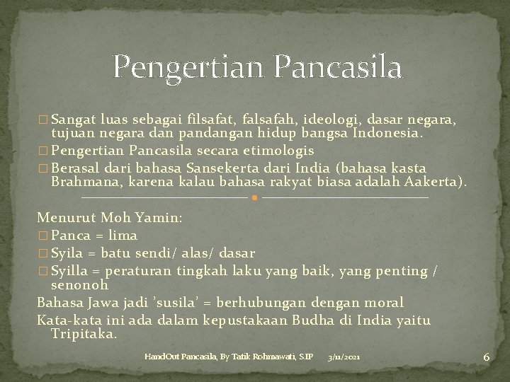 Pengertian Pancasila � Sangat luas sebagai filsafat, falsafah, ideologi, dasar negara, tujuan negara dan