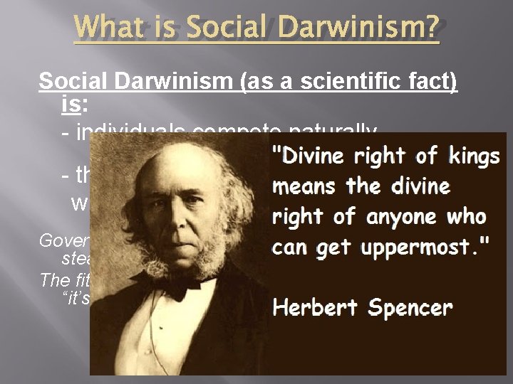 What is Social Darwinism? Social Darwinism (as a scientific fact) is: - individuals compete