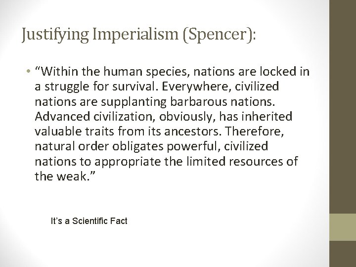 Justifying Imperialism (Spencer): • “Within the human species, nations are locked in a struggle