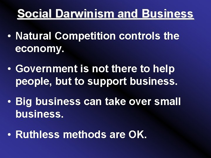 Social Darwinism and Business • Natural Competition controls the economy. • Government is not