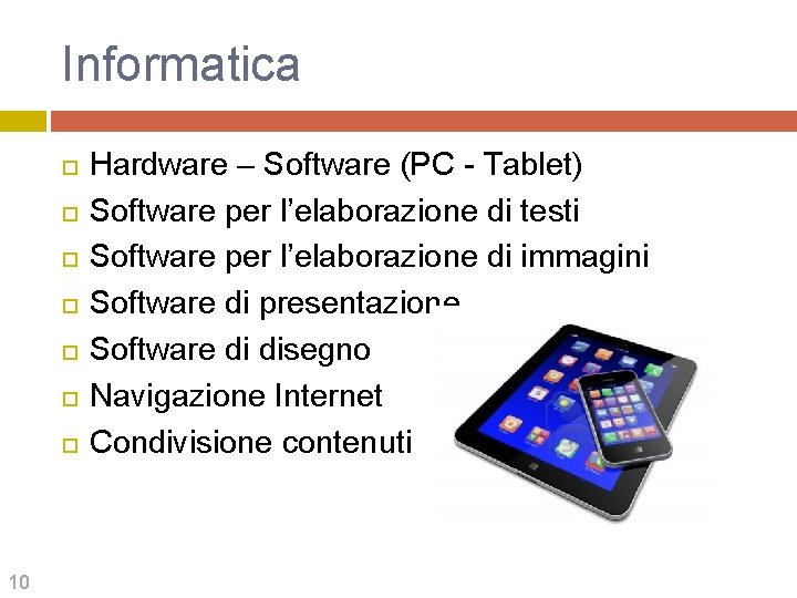 Informatica 10 Hardware – Software (PC - Tablet) Software per l’elaborazione di testi Software