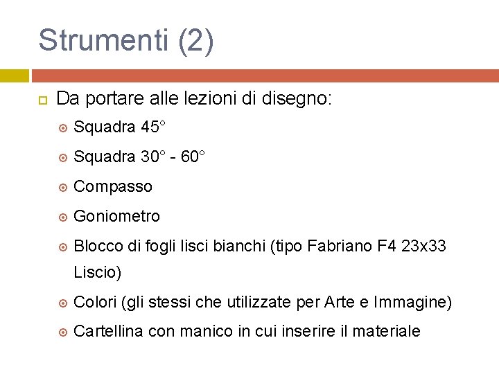 Strumenti (2) Da portare alle lezioni di disegno: Squadra 45° Squadra 30° - 60°