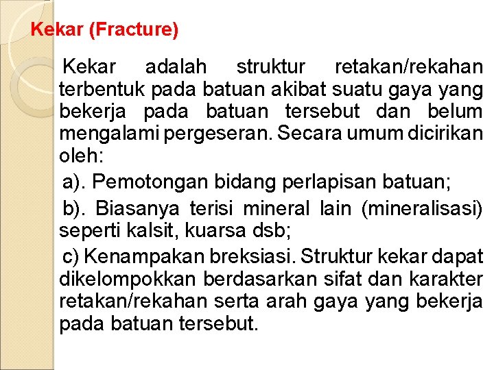 Kekar (Fracture) Kekar adalah struktur retakan/rekahan terbentuk pada batuan akibat suatu gaya yang bekerja