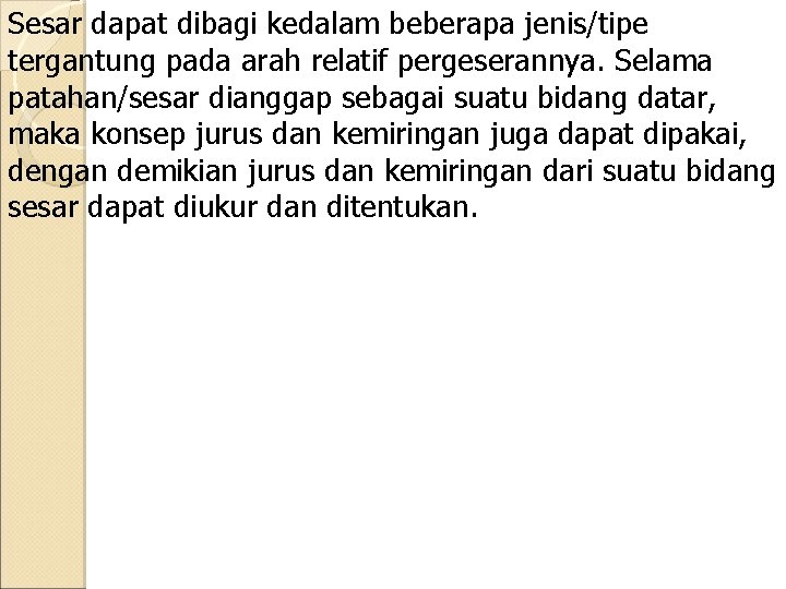 Sesar dapat dibagi kedalam beberapa jenis/tipe tergantung pada arah relatif pergeserannya. Selama patahan/sesar dianggap