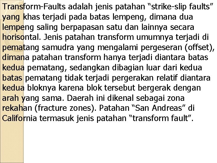 Transform-Faults adalah jenis patahan “strike-slip faults” yang khas terjadi pada batas lempeng, dimana dua