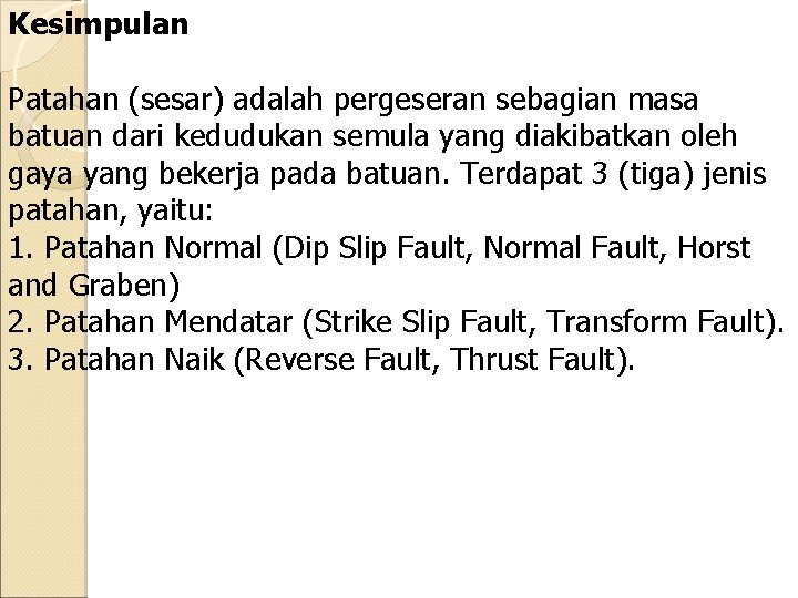 Kesimpulan Patahan (sesar) adalah pergeseran sebagian masa batuan dari kedudukan semula yang diakibatkan oleh