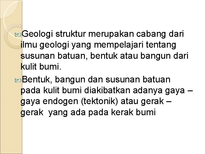 Geologi struktur merupakan cabang dari ilmu geologi yang mempelajari tentang susunan batuan, bentuk Geologi struktur merupakan cabang dari ilmu geologi yang mempelajari tentang susunan batuan, bentuk