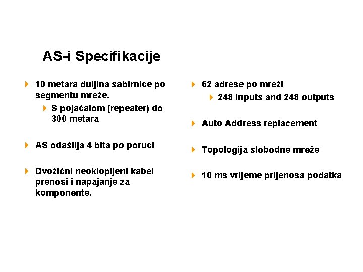 AS-i Specifikacije 4 10 metara duljina sabirnice po segmentu mreže. 4 S pojačalom (repeater)