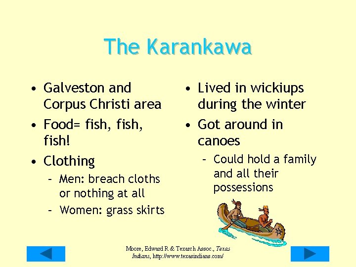 The Karankawa • Galveston and Corpus Christi area • Food= fish, fish! • Clothing The Karankawa • Galveston and Corpus Christi area • Food= fish, fish! • Clothing