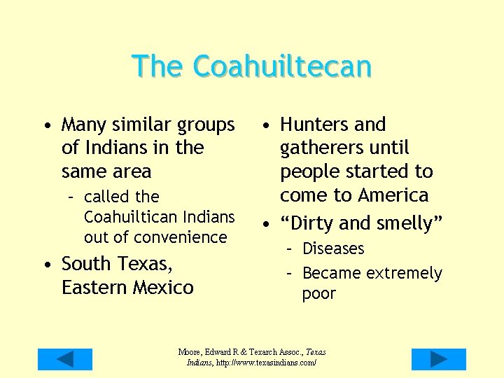 The Coahuiltecan • Many similar groups of Indians in the same area – called The Coahuiltecan • Many similar groups of Indians in the same area – called