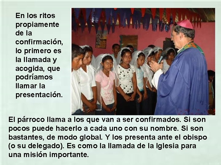 En los ritos propiamente de la confirmación, lo primero es la llamada y acogida,