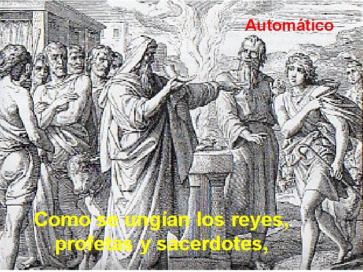 Automático Como se ungían los reyes, profetas y sacerdotes, 