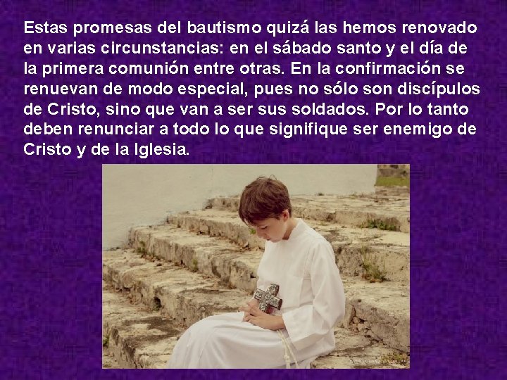 Estas promesas del bautismo quizá las hemos renovado en varias circunstancias: en el sábado