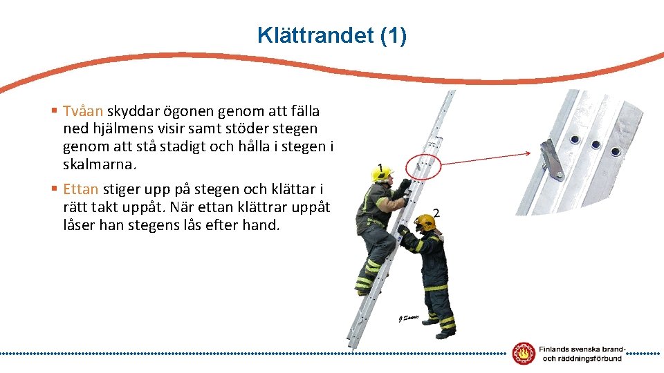 Klättrandet (1) § Tvåan skyddar ögonen genom att fälla ned hjälmens visir samt stöder