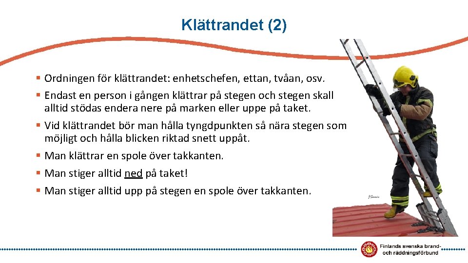 Klättrandet (2) § Ordningen för klättrandet: enhetschefen, ettan, tvåan, osv. § Endast en person