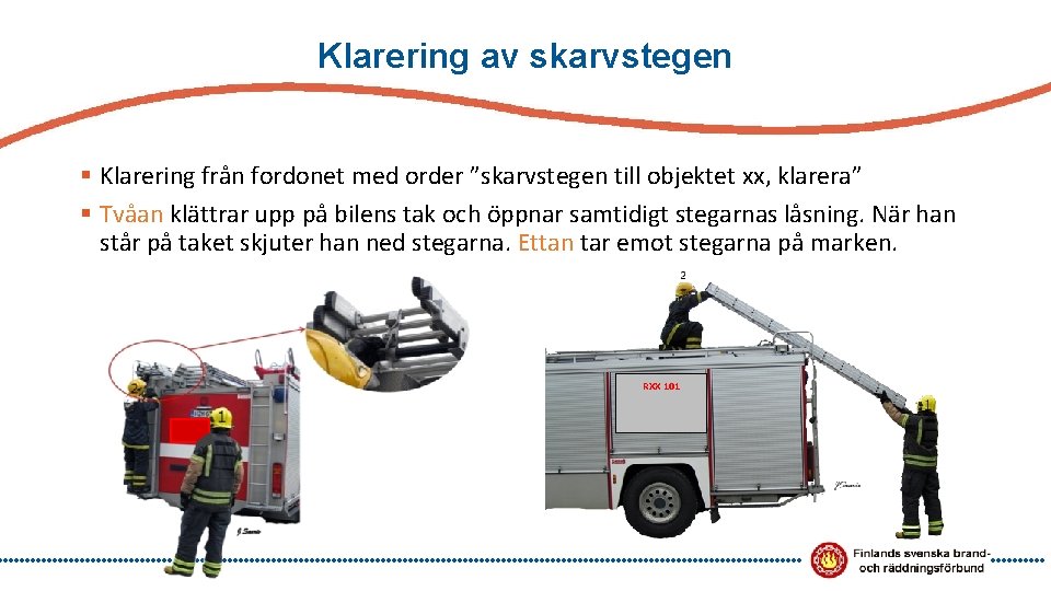 Klarering av skarvstegen § Klarering från fordonet med order ”skarvstegen till objektet xx, klarera”