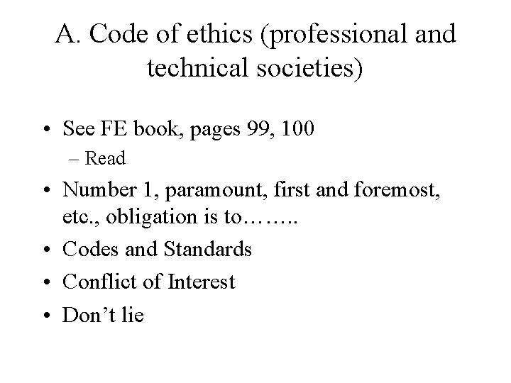 A. Code of ethics (professional and technical societies) • See FE book, pages 99,