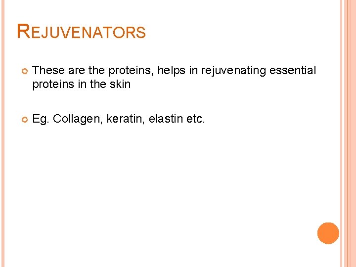 REJUVENATORS These are the proteins, helps in rejuvenating essential proteins in the skin Eg.
