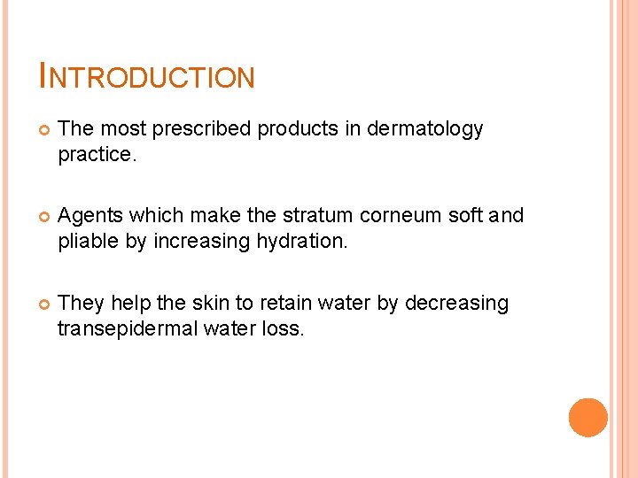INTRODUCTION The most prescribed products in dermatology practice. Agents which make the stratum corneum